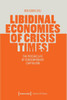 Libidinal Economies of Crisis Times: The Psychic Life of Contemporary Capitalism