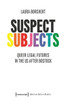 Suspect Subjects: Queer Legal Futures in the Us After Bostock