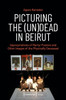 Picturing the (Un)Dead in Beirut: Appropriations of Martyr Posters and Other Images of the Physically Deceased