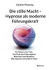 Die stille Macht - Hypnose als moderne Führungskraft: Die Stimme der Tiefe Das Ende der Eindeutigkeit Resonanz statt Reaktion Wie Hypnose ohne Worte f