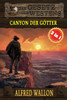3 Western in 1: Canyon der Götter: "Canyon der Götter", "Ein Galgen für McLintock" & "Verratene Ehre" (Historische Western)