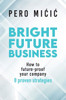 Bright Future Business: How to future-proof your company: 8 proven strategies