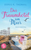Das Traumhotel am Meer Ein Küsten-Liebesroman: Salzige Meeresluft und zwei Herzen, die unterschiedlicher nicht sein könnten