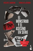 El Monstruo Y El Asesino En Serie: de Frankenstein a Hannibal Lecter / The Monster and the Serial Killer