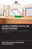 Le Jeu Comme Outil de Facilitation
