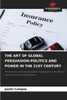 The Art of Global Persuasion-Politics and Power in the 21st Century