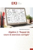 Algèbre 2: "Rappel de cours & exercices corrigés"