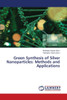 Green Synthesis of Silver Nanoparticles: Methods and Applications