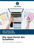 Die neue Kunst des Schaffens