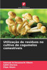 Utilização de resíduos no cultivo de cogumelos comestíveis