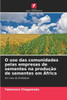 O uso das comunidades pelas empresas de sementes na produção de sementes em África