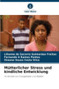 Mütterlicher Stress und kindliche Entwicklung