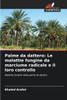 Palme da dattero: Le malattie fungine da marciume radicale e il loro controllo