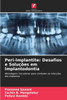 Peri-Implantite: Desafios e Soluções em Implantodontia