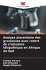 Analyse placentaire des grossesses avec retard de croissance idiopathique en Afrique du Sud