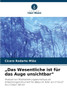 "Das Wesentliche ist für das Auge unsichtbar"