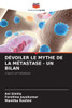 Dévoiler Le Mythe de la Métastase - Un Bilan