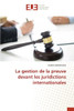 La gestion de la preuve devant les juridictions internationales