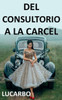 del Consultorio a la Carcel