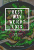 best way weight loss 2020-2021: best way weight loss The complete guide for beginners and an easier way to lose weight, step by step.