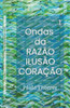 Ondas da RAZÃO, ILUSÃO, CORAÇÃO