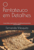O Pentateuco em Detalhes: Estudo Bíblico Aprofundado e Simplificado dos primeiros livros da Bíblia