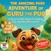 The Amazing Park Adventure of Guru the Pug: A Story for Kids About Friendship, Fun, and New Discoveries! FOR KIDS AGES 5 - 10