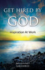 Get Hired By God: Inspiration At Work