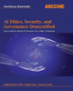 AI Ethics, Security, and Governance Demystified: Your Guide to Ethical AI Practices for a Safer Tomorrow