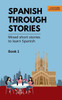 Spanish Through Stories - Book 1 - Mixed short stories to learn Spanish (A2/B1)