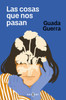 Las Cosas Que Nos Pasan / The Things That Happen to Us