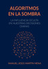 Algoritmos en la Sombra: La Influencia Oculta en Nuestras Decisiones Diarias