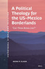 A Political Theology for the Us-Mexico Borderlands: "Can These Bones Live?"