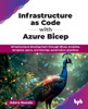 Infrastructure as Code with Azure Bicep: Infrastructure development through Bicep modules, template specs, and DevOps automation pipelines (English Ed