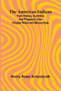 The American Indians; Their History, Condition and Prospects, from Original Notes and Manuscripts