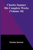 Charles Sumner: His complete works (Volume 18)