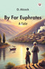 By Far Euphrates A Tale