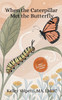 When The Caterpillar Met The Butterfly