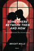 Somewhere Between Then and Now