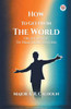 How To Get On In The World Or, A Ladder To Practical Success
