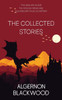 The Collected Stories of Algernon Blackwood - (Paperback or Softback)