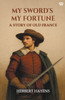 My Sword's My Fortune A Story Of Old France