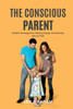 The Conscious Parent Mindful Strategies for Raising Happy, Emotionally Secure Kids (A mindfulness-based approach to modern parenting)