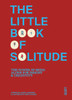 The Little Book of Solitude: The Power of Being Alone for Insight & Creativity