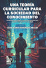 Una teoría curricular para la sociedad del conocimiento: Fundamentos gnoseológicos y orientaciones operativas para la construcción curricular en la er