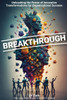 Breakthrough: Unleashing the Power of Innovative Transformations for Organizational Success