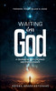 Waiting on God: A Journey of Faith, Patience & Perseverance