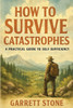 How to Survive Catastrophes: A Pratical Guide to Self-Sufficiency