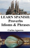 Learn Spanish: Proverbs - Idioms and Phrases: Spanish for beginners