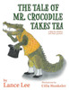 The Tale Of Mr. Crocodile Takes Tea/a fable for children and their parents - (Hardback or Cased Book)